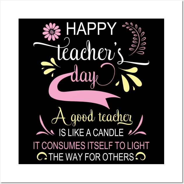 Happy Teacher's Day A Good Teacher Is Like A Candle To Light Wall Art by bakhanh123